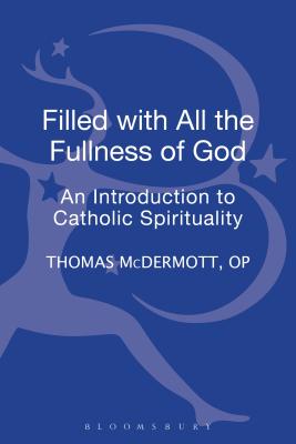 Filled with all the Fullness of God: An Introduction to Catholic Spirituality