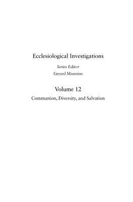 Communion, Diversity, and Salvation: The Contribution of Jean-Marie Tillard to Systematic Ecclesiology (Ecclesiological Investigations)