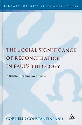 The Social Significance of Reconciliation in Paul's Theology: Narrative Readings in Romans (The Library of New Testament Studies) Image for The Social Significance of Reconciliation in Paul's Theology: Narrative Readings in Romans (The Library of New Testament Studies)