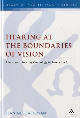 Hearing at the Boundaries of Vision: Education Informing Cosmology in Revelation 9 (The Library of New Testament Studies)
