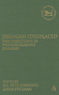Jeremiah (Dis)Placed: New Directions in Writing/Reading Jeremiah (The Library of Hebrew Bible/Old Testament Studies) Image for Jeremiah (Dis)Placed: New Directions in Writing/Reading Jeremiah (The Library of Hebrew Bible/Old Testament Studies)