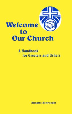 Image for Welcome to Our Church: A Guide for Ushers and Greeters Welcome to Our Church: A Guide for Ushers and Greeters