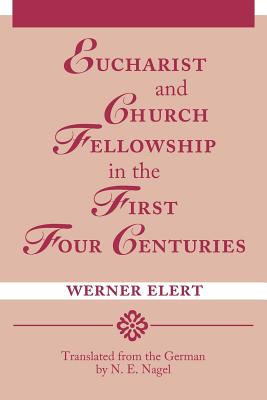 Image for Eucharist & Church Fellowship in the First Four Centuries Eucharist & Church Fellowship in the First Four Centuries