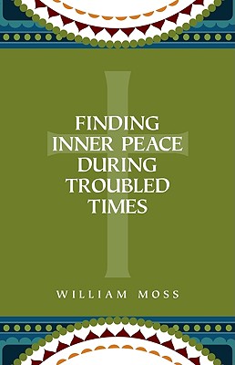 Finding Inner Peace During Troubled Times: Living in the Presence of God Through Prayer and Meditation