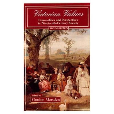 Victorian Values : Personalities and Perspectives in Nineteenth-Century Society (2nd Edition)