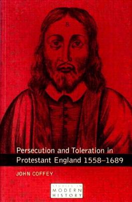 Persecution and Toleration in Protestant England 1588-1689: Study in Modern History Series