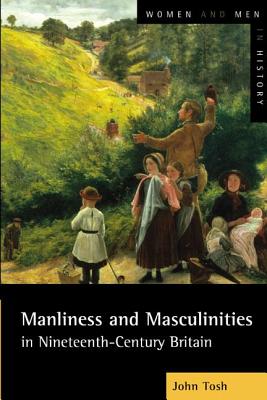 Manliness and Masculinities in Nineteenth-Century Britain (Women And Men In History)
