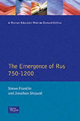 The Emergence of Rus 750-1200 (Longman History of Russia)