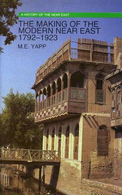 The Making of the Modern Near East 1792-1923 [Paperback] [1989] M. E. Yapp