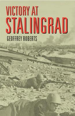 Victory at Stalingrad: The Battle That Changed History.