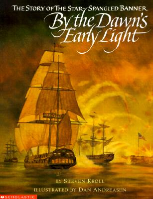 By the Dawn's Early Light: The Story of the Star-Spangled Banner