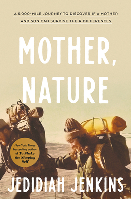 Mother, Nature: A 5,000-Mile Journey to Discover if a Mother and Son Can Survive Their Differences