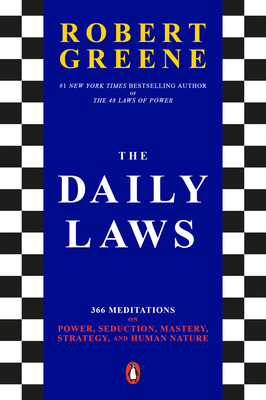 DAILY LAWS, THE 366 MEDITATIONS ON POWER, SEDUCTION, MASTERY, STRATEGY, AND HUMAN NATURE