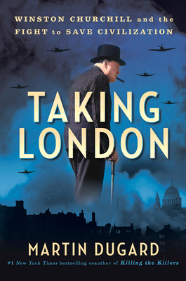 Taking London: Winston Churchill And The Fight To Save Civilization