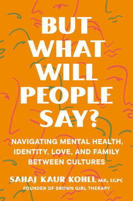 But What Will People Say: Navigating Mental Health, Identity, Love, and Family Between Cultures
