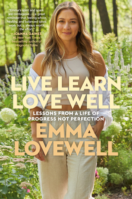 Live Learn Love Well: Lessons From A Life Of Progress Not Perfection