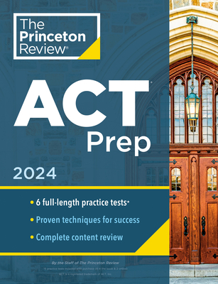 Princeton Review ACT Prep, 2024: 6 Practice Tests + Content Review + Strategies (2024) (College Test Preparation)