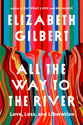 All the Way to the River: Love Loss and Liberation