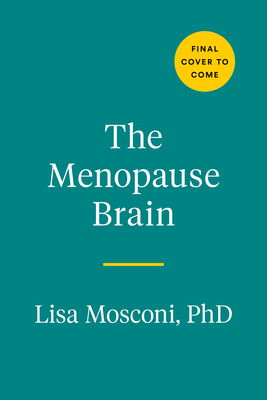 Menopause Brain: New Science Empowers Women to Navigate the Pivotal Transition with Knowledge and Confidence