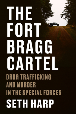 Fort Bragg Cartel: Drug Trafficking and Murder in the Special Forces
