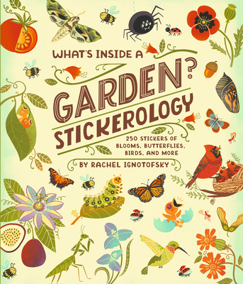 What's Inside a Garden Stickerology: 500+ Stickers of Blooms, Butterflies, Birds, and More; Stickers for Gardeners, Nature-Lovers, and More; Stickers