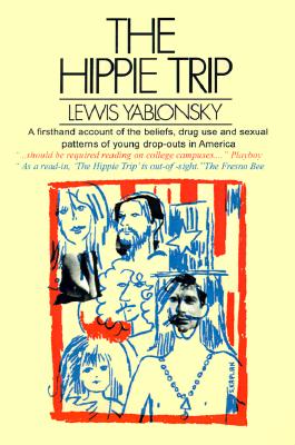 The Hippie Trip: A Firsthand Account of the Beliefs and Behaviors of Hippies in America By A Noted Sociologist