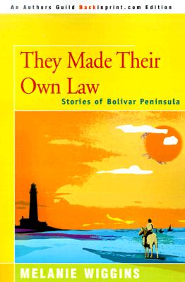 Image for They Made Their Own Law Stories of Bolivar Peninsula They Made Their Own Law Stories of Bolivar Peninsula
