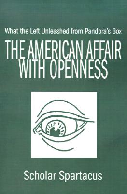 The American Affair with Openness: What the Left Unleashed from Pandora's Box