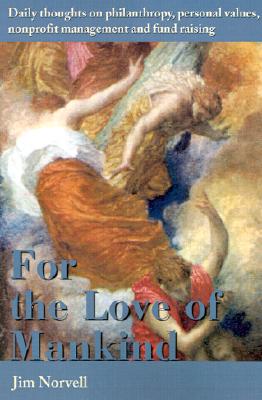 For the Love of Mankind: Daily thoughts on philanthropy, personal values, nonprofit management and fund raising
