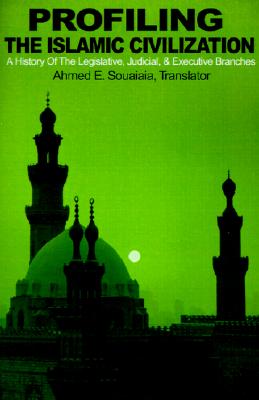 Image for Profiling the Islamic Civilization: A History Of The Legislative, Judicial, & Executive Branches