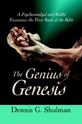 The Genius of Genesis: A Psychoanalyst and Rabbi Examines the First Book of the Bible