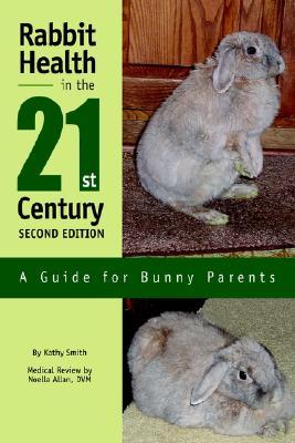 Rabbit Health in the 21st Century Second Edition: A Guide for Bunny Parents