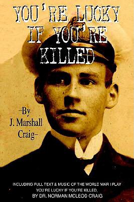 You're Lucky If You're Killed; including full text & music of the 1933 War Play