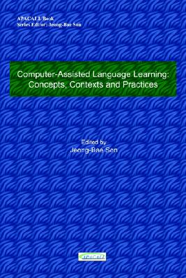 Computer-Assisted Language Learning: Concepts, Contexts and Practices (Apacall Book)