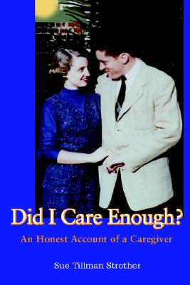 Did I Care Enough: An Honest Account of a Caregiver