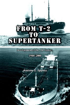 FROM T-2 TO SUPERTANKER Development of the Oil Tanker, 19402000