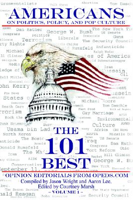 AMERICANS ON POLITICS, POLICY, AND POP CULTURE: THE 101 BEST OPINION EDITORIALS FROM OPEDS.COM