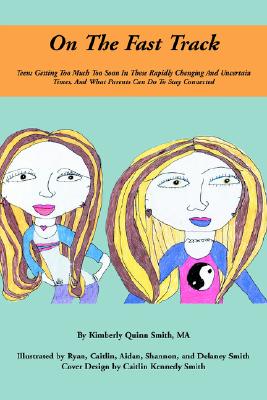 On The Fast Track: Teens Getting Too Much Too Soon In These Rapidly Changing And Uncertain Times, And What Parents Can Do To Stay Connected