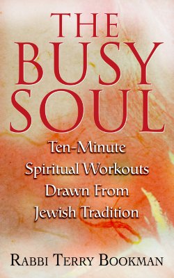 Busy Soul: Ten-Minute Spiritual Workouts Drawn from Jewish Tradition