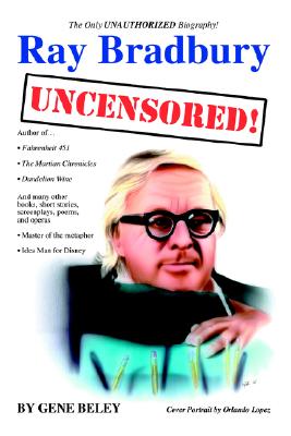 Ray Bradbury Uncensored! the Unauthorized Biography