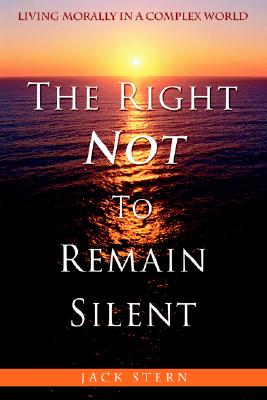 The Right Not to Remain Silent: Living Morally in a Complex World