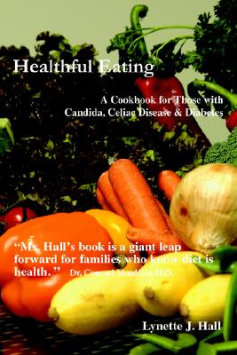 Healthful Eating: A Cookbook for Those with Candida, Celiac Disease & Diabetes