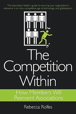 The Competition Within: How Members Will Reinvent Associations