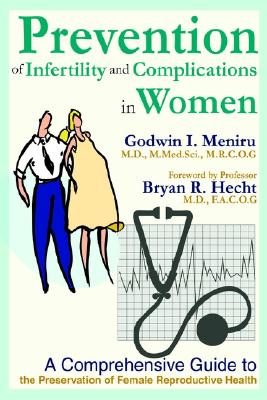 Prevention of Infertility and Complications in Women: A Comprehensive Guide to the Preservation of Female Reproductive Health
