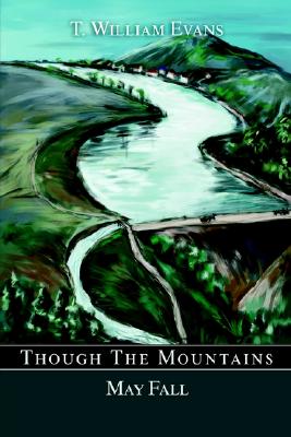 Though The Mountains May Fall: The story of the great Johnstown Flood of 1889