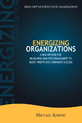 Energizing Organizations: A New Method for Measuring Employee Engagement to Boost Profits and Corporate Success
