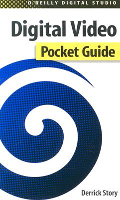 Digital Video Pocket Guide (O'Reilly Digital Studio)