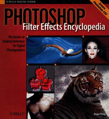 Image for Photoshop Filter Effects Encyclopedia: The Hands-on Desktop Reference for Digital Photographers (O'Reilly Digital Studio)