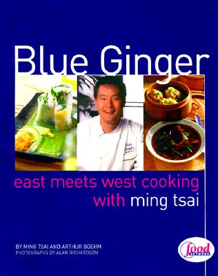 Image for Blue Ginger: East Meets West Cooking with Ming Tsai: A Cookbook Blue Ginger: East Meets West Cooking with Ming Tsai: A Cookbook
