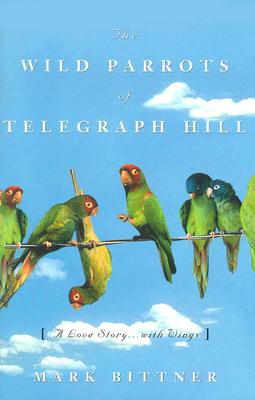 THE WILD PARROTS OF TELEGRAPH HILL - A LOVE STORY.WITH WINGS